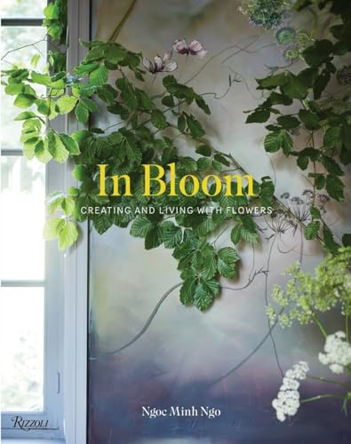In Bloom: Creating and Living With Flowers von Rizzoli
