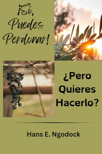 ¡Sí, Puedes Perdonar! ¿Pero, quieres hacerlo? von Independently published