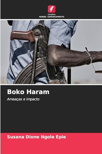 Boko Haram: Ameaças e impacto von Edições Nosso Conhecimento