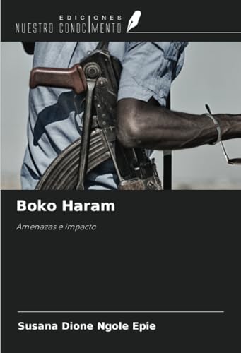 Boko Haram: Amenazas e impacto von Ediciones Nuestro Conocimiento
