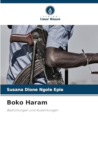 Boko Haram: Bedrohungen und Auswirkungen von Verlag Unser Wissen