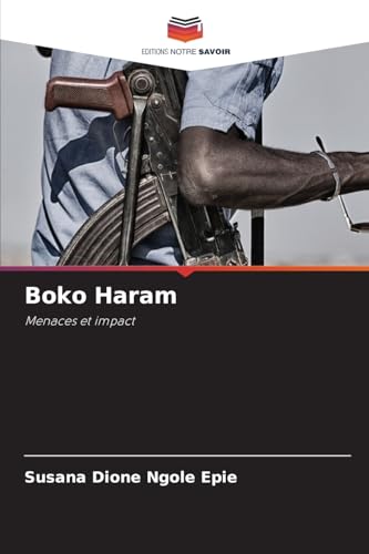 Boko Haram: Menaces et impact von Editions Notre Savoir