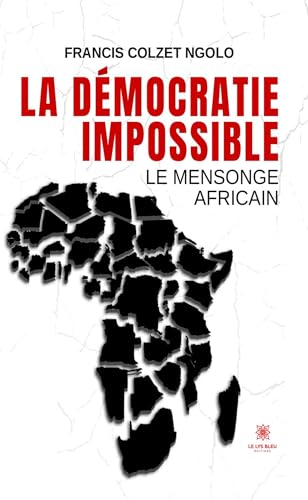 La démocratie impossible - Le mensonge africain von LE LYS BLEU EDITIONS SAS