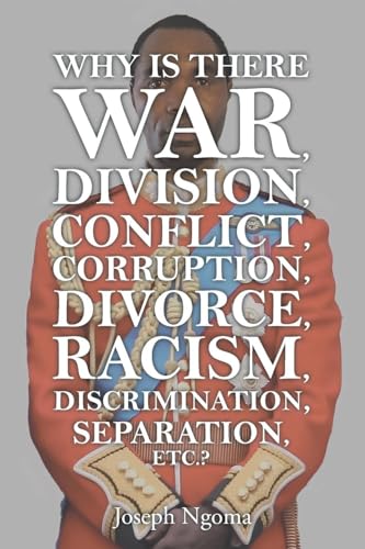 Why There Is War, Division, Conflict, Corruption, Divorce, Racism, Discrimination, Separation, Etc.? von Christian Faith Publishing