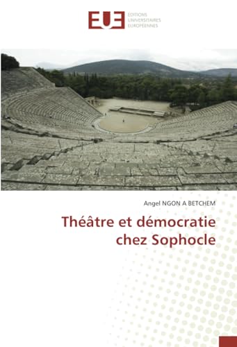 Théâtre et démocratie chez Sophocle: DE von Éditions universitaires européennes