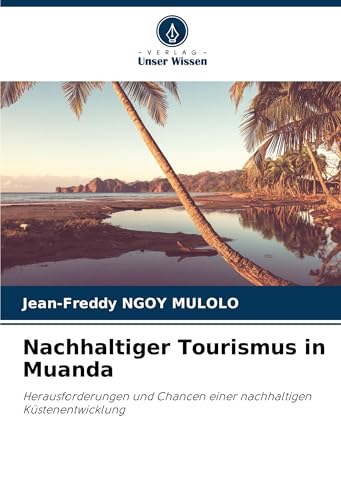 Nachhaltiger Tourismus in Muanda: Herausforderungen und Chancen einer nachhaltigen Küstenentwicklung von Verlag Unser Wissen