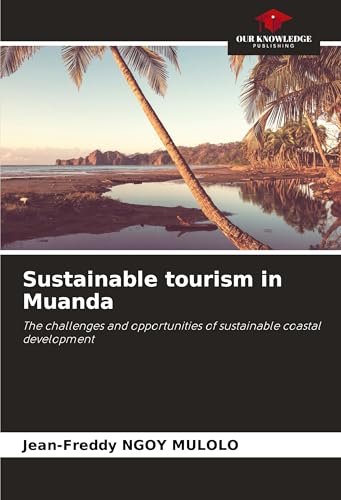 Sustainable tourism in Muanda: The challenges and opportunities of sustainable coastal development von Our Knowledge Publishing