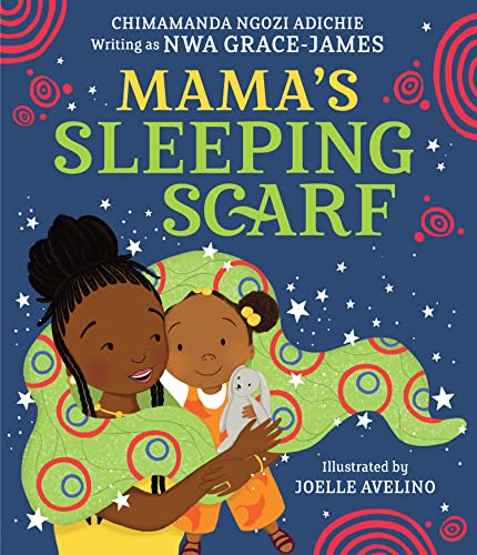 Mama’s Sleeping Scarf: This incredible new illustrated children’s picture book about family, love and the mother-daughter relationship comes from award-winning Chimamanda Ngozi Adichie