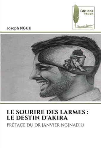 LE SOURIRE DES LARMES : LE DESTIN D'AKIRA: PRÉFACE DU DR JANVIER NGINADIO LE SOURIRE DES LARMES : LE DESTIN D'AKIRA: PRÉFACE DU DR JANVIER NGINADIO von Éditions Muse