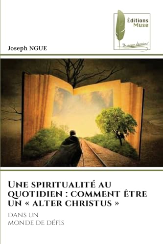Une spiritualité au quotidien : comment être un « alter christus »: dans unmonde de défis von Éditions Muse