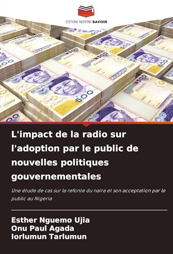 L'impact de la radio sur l'adoption par le public de nouvelles politiques gouvernementales: Une étude de cas sur la refonte du naira et son acceptation par le public au Nigeria von Editions Notre Savoir