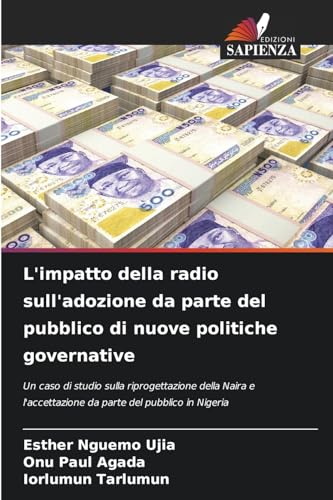 L'impatto della radio sull'adozione da parte del pubblico di nuove politiche governative: Un caso di studio sulla riprogettazione della Naira e l'accettazione da parte del pubblico in Nigeria von Edizioni Sapienza