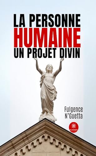 La Personne humaine un projet divin von LE LYS BLEU EDITIONS SAS