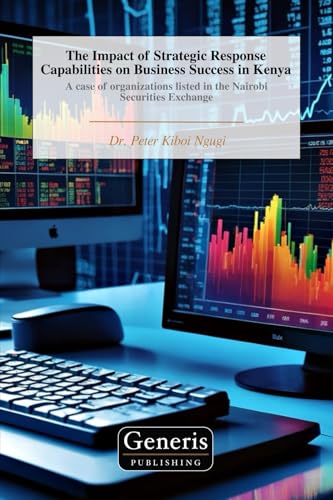 The Impact of Strategic Response Capabilities on Business Success in Kenya The Impact of Strategic Response Capabilities on Business Success in Kenya von BAYSHOP (Generis Publishing)