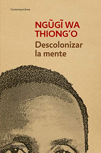 Descolonizar la mente : la política lingüística de la literatura africana (Contemporánea) von DEBOLSILLO