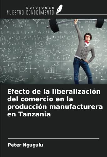 Efecto de la liberalización del comercio en la producción manufacturera en Tanzania von Ediciones Nuestro Conocimiento