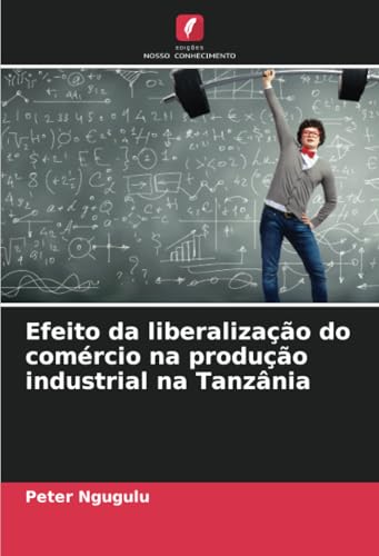 Efeito da liberalização do comércio na produção industrial na Tanzânia: DE von Edições Nosso Conhecimento
