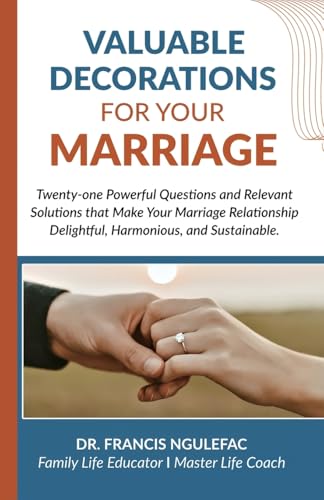 Valuable Decorations for Your Marriage: Twenty-one Powerful Questions and Relevant Solutions that Make Your Marriage Relationship Delightful, Harmonious, and Sustainable. von Spines