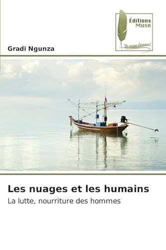 Les nuages et les humains: La lutte, nourriture des hommes von Éditions Muse