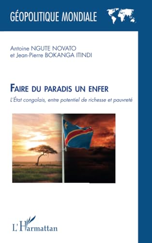Faire du paradis un enfer: L’État congolais, entre potentiel de richesse et pauvreté: L¿État congolais, entre potentiel de richesse et pauvreté