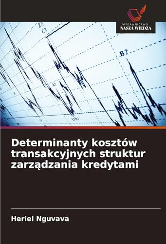 Determinanty kosztów transakcyjnych struktur zarz¿dzania kredytami von Wydawnictwo Nasza Wiedza
