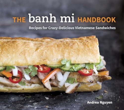 The Banh Mi Handbook: Recipes for Crazy-Delicious Vietnamese Sandwiches [A Cookbook] von Ten Speed Press