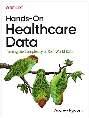 Hands-On Healthcare Data: Taming the Complexity of Real-World Data von O'Reilly Media
