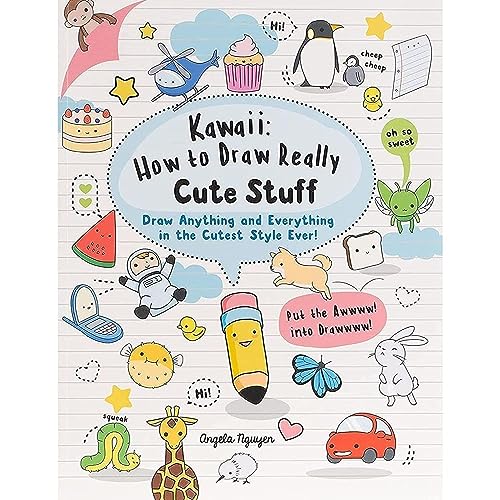 Kawaii: How to Draw Really Cute Stuff: Draw Anything and Everything in the Cutest Style Ever!