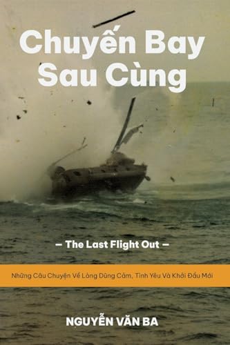 Chuy¿n Bay Sau Cùng (Vietnamese Version): "The Last Flight Out" - Nh¿ng Câu Chuy¿n V¿ Lòng D¿ng C¿m, Tình Yêu Và Kh¿i ¿¿u M¿i von Not Avail