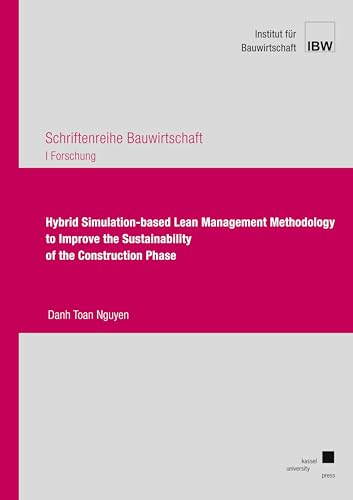 Hybrid Simulation-based Lean Management Methodology to Improve the Sustainability of the Construction Phase (Schriftenreihe Bauwirtschaft I: Forschung) von Kassel University Press