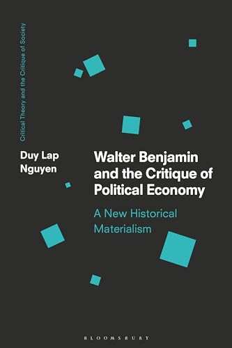 Walter Benjamin and the Critique of Political Economy: A New Historical Materialism (Critical Theory and the Critique of Society) von Bloomsbury Academic