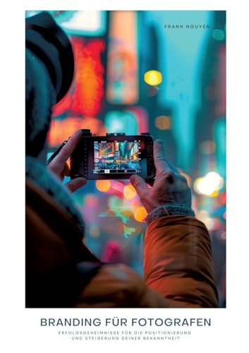 Branding für Fotografen: Erfolgsgeheimnisse für die Positionierung und Steigerung deiner Bekanntheit von tredition