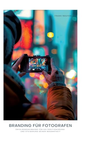 Branding für Fotografen: Erfolgsgeheimnisse für die Positionierung und Steigerung deiner Bekanntheit von tredition
