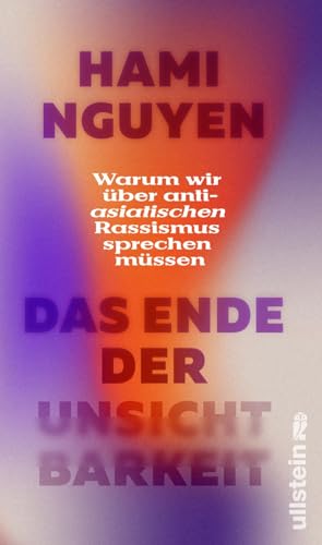 Das Ende der Unsichtbarkeit: Warum wir über anti-asiatischen Rassismus sprechen müssen | »Ein wirklich wichtiges Buch.« Alice Hasters von Ullstein Hardcover