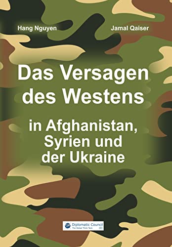 Das Versagen des Westens in Afghanistan, Syrien und der Ukraine von DC Publishing / Diplomatic Council e.V.