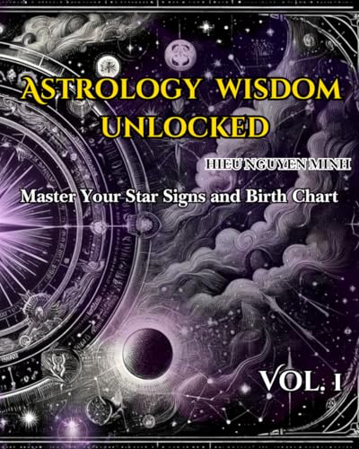 Astrology Wisdom Unlocked: Master Your Star Signs and Birth Chart - Volume 1: A Beginner's Journey to Self-Discovery, Love, and Success through Purple ... with ancient wisdom from star signs, Band 2) von Independently published