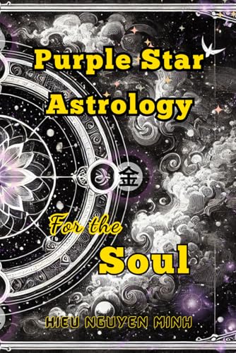 Purple Star Astrology for The Soul: Self-Understanding through Lessons and Guidance on your Soul's Journey (Unlocking the Secret of Purple Star ... with ancient wisdom from star signs, Band 3) von Independently published
