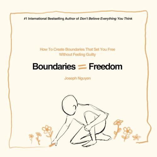 Boundaries = Freedom: How To Create Boundaries That Set You Free Without Feeling Guilty (Beyond Suffering, Band 3) von One Satori Publishing