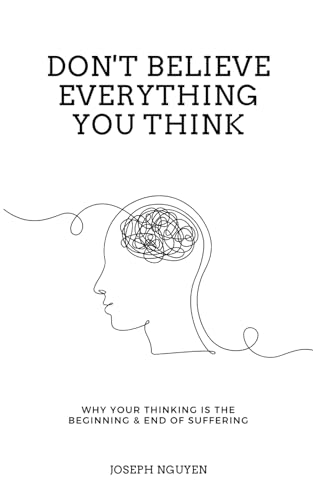 Don't Believe Everything You Think: Why Your Thinking Is The Beginning & End Of Suffering (Beyond Suffering, Band 1) von Independently published