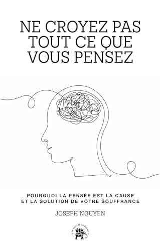 Ne croyez pas tout ce que vous pensez: Pourquoi la pensée est la cause et la solution de votre souffrance von LOTUS ELEPHANT