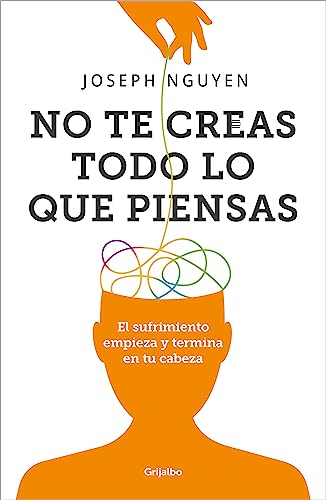 No te creas todo lo que piensas: El sufrimiento empieza y termina en tu cabeza (Psicología) von GRIJALBO