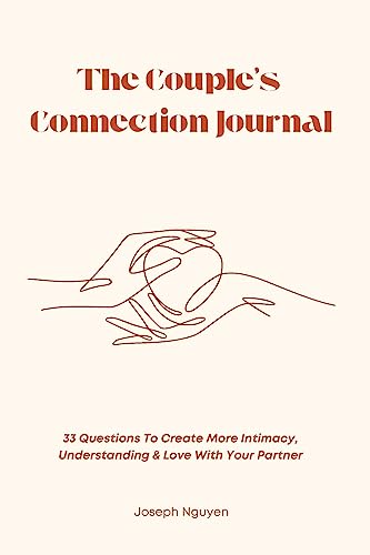 The Couple’s Connection Journal: 33 Questions To Create More Intimacy, Understanding & Love With Your Partner