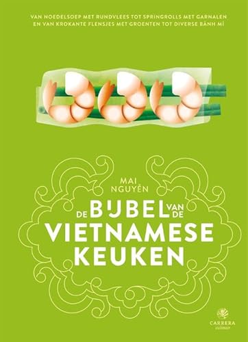 De bijbel van de Vietnamese keuken: Van noedelsoep met rundvlees tot springrolls met garnalen en van krokante flensjes met groenten tot diverse bánh mì (Landenbijbels, 15) von Carrera