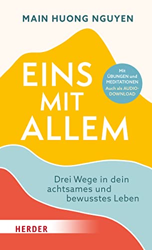 Eins mit allem: Drei Wege in dein achtsames und bewusstes Leben. Mit Übungen und Meditationen. Auch als Audiodownload.