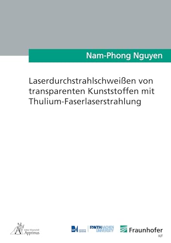 Laserdurchstrahlschweißen von transparenten Kunststoffen mit Thulium-Faserlaserstrahlung: DE (Ergebnisse aus der Lasertechnik)