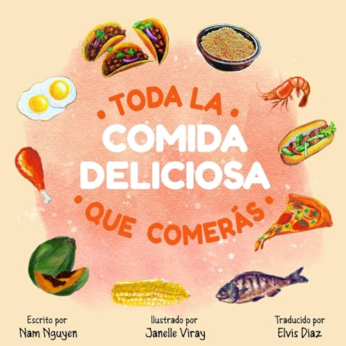 Toda La Comida Deliciosa Que Comerás (All The Delicious Food You Will Eat) von Nam Nguyen
