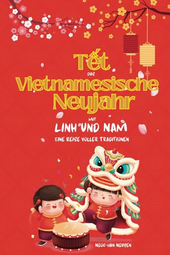 Tết - Das Vietnamesische Neujahr mit Linh und Nam: Eine Reise voller Traditionen Tết - Das Vietnamesische Neujahr mit Linh und Nam: Eine Reise voller Traditionen