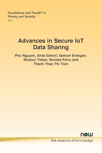 Advances in Secure IoT Data Sharing (Foundations and Trends(r) in Privacy and Security) von Now Publishers Inc