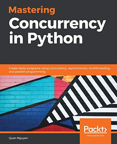 Mastering Concurrency in Python: Create faster programs using concurrency, asynchronous, multithreading, and parallel programming (English Edition) von Packt Publishing