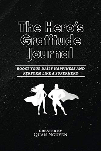 The Hero's Gratitude Journal: Boost Your Daily Happiness And Perform Like A Superhero